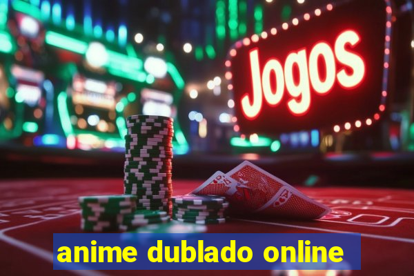 anime dublado online